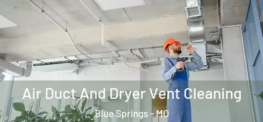  Air Duct And Dryer Vent Cleaning Blue Springs - MO