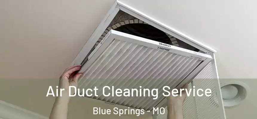  Air Duct Cleaning Service Blue Springs - MO