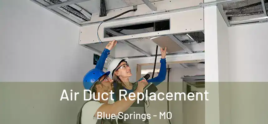  Air Duct Replacement Blue Springs - MO