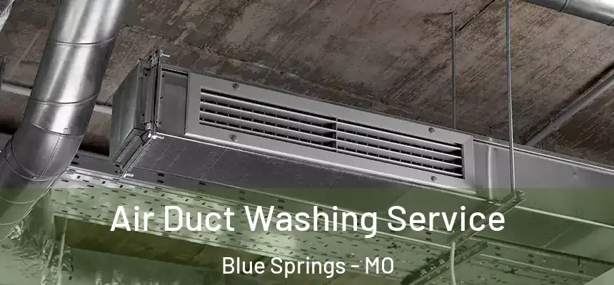  Air Duct Washing Service Blue Springs - MO