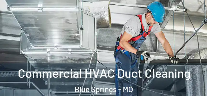  Commercial HVAC Duct Cleaning Blue Springs - MO