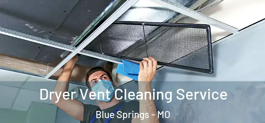  Dryer Vent Cleaning Service Blue Springs - MO