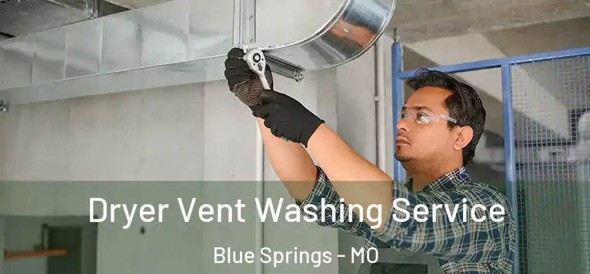  Dryer Vent Washing Service Blue Springs - MO