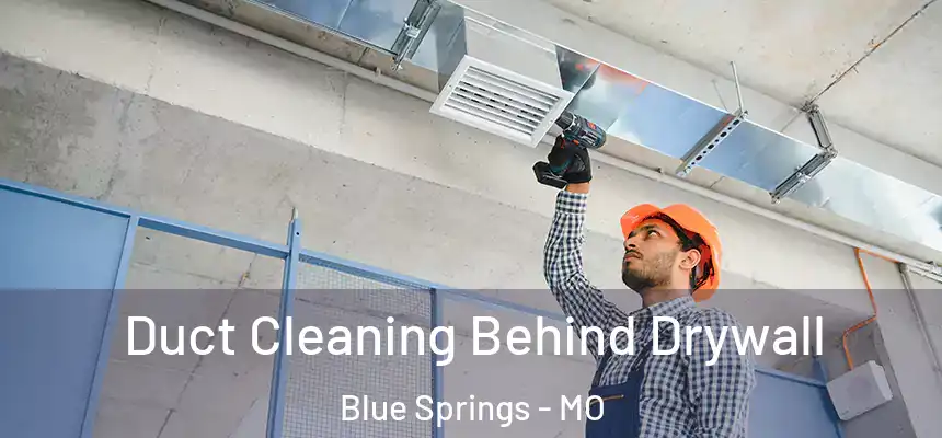  Duct Cleaning Behind Drywall Blue Springs - MO