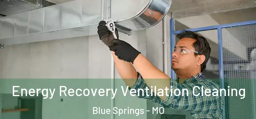  Energy Recovery Ventilation Cleaning Blue Springs - MO