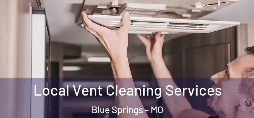 Local Vent Cleaning Services Blue Springs - MO