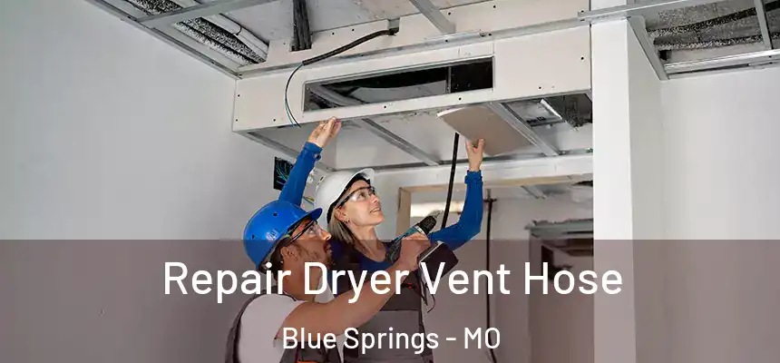  Repair Dryer Vent Hose Blue Springs - MO