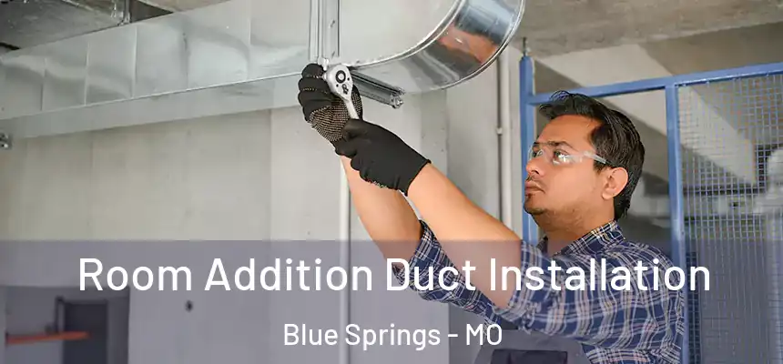  Room Addition Duct Installation Blue Springs - MO