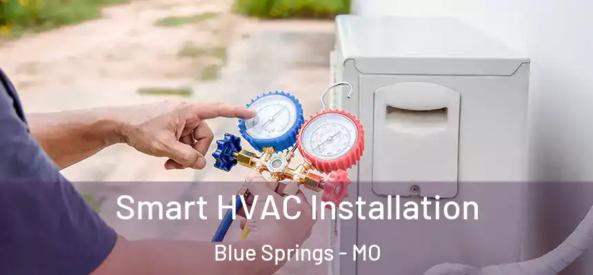 Smart HVAC Installation Blue Springs - MO