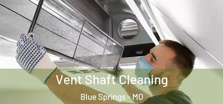  Vent Shaft Cleaning Blue Springs - MO